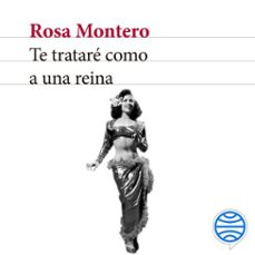 te trataré como a una reina-rosa montero-9788432239670