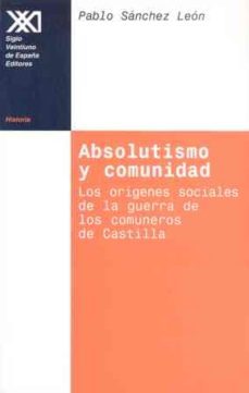 absolutismo y comunidad: los origenes sociales de la guerra de lo s comuneros de castilla-9788432309670