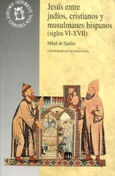 jesus entre judios, cristianos y musulmanes hispanos (siglos vi-x vii)-9788433825070