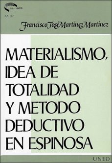 materialismo idea de totalidad y metodo deductivo en espinosa-francisco jose martinez martinez-9788436223170
