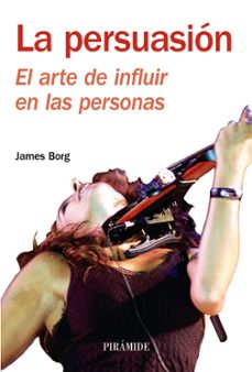 la persuasion: el arte de influir-james borg-9788436822670