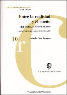 entre la realidad y el sueño (del teatro, el actor y el arte)-antonio diaz zamora-9788437061870