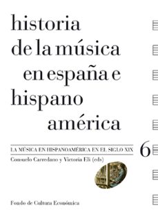 historia de la musica en españa e hispanoamerica (v.6) la musica en hispanoamerica en el siglo xix-9788437506470