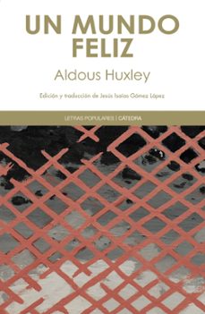 UN MUNDO FELIZ, ALDOUS HUXLEY, Ediciones Cátedra