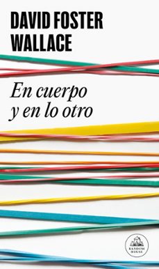 en cuerpo y en lo otro-david foster wallace-9788439727170