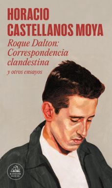 roque dalton: correspondencia clandestina-horacio castellanos moya-9788439738770