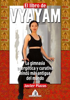 el libro de vyayam: la gimnasia energetica y curativa hindu mas a ntigua del mundo-9788441412170