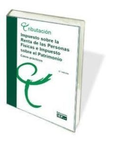impuesto sobre la renta de las personas fisicas e impuesto sobre el patrimonio: casos practicos (7ª ed.)-9788445437070