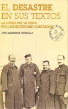 el desastre en sus textos: la crisis del 98 vista por los escrito res coetaneos-9788446010470