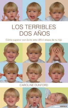 los terribles dos años: como superar con exito esta dificil etapa de tu hijo-caroline dunford-9788448067670