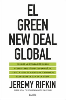 el green new deal global: el colapso de la civilizacion del combustible fosil y la transicion a una nueva era economica para salvar el planeta-jeremy rifkin-9788449336270