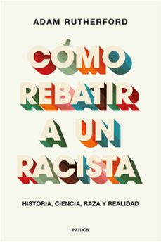 como rebatir a un racista-adam rutherford-9788449337970