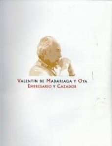 valentin de madariaga: empresario y cazador-iñigo ybarra mencos-9788460925170