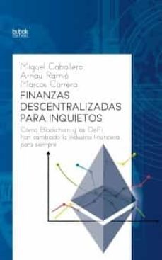 finanzas descentralizadas para inquietos. como blockchain y las d efi cambiaron el sistema financiero para siempre-miguel caballero-arnau ramio-marcos carrera-9788468554570