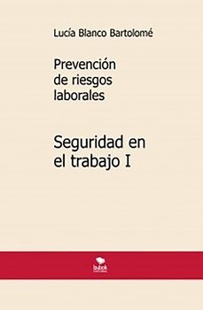 prevencion de riesgos laborales. seguridad en el trabajo i-lucia blanco bartolome-9788468578170