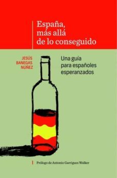 españa, mas alla de lo conseguido una guia para españoles esperanzados-jesus banegas nuñez-9788468683270