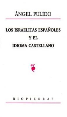 los israelitas españoles y el idioma castellano-angel pulido fernandez-9788472131170
