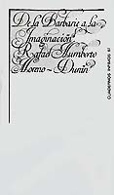 de la barbarie a la imaginacion-rafael humberto moreno duran-9788472235670