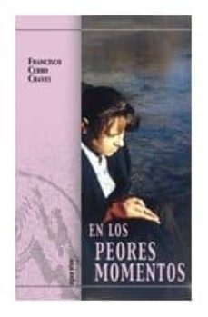 en los peores momentos-francisco cerro chaves-9788472396470