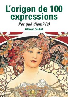 l'origen de 100 expressions. per què diem? (3)-albert vidal-9788472461970