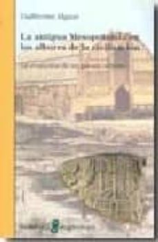 la antigua mesopotamia en los albores de la civilizacion-guillermo algaze-9788472904170