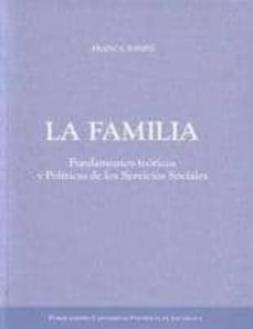 la familia: fundamentos teoricos y politicas de los servicios soc iales-franca tonini-9788472998070
