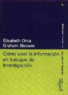 como usar la informacion en trabajos de investigacion-elisabeth orna-graham stevens-9788474326970