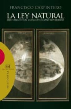 la ley natural: historia de un concepto controvertido-francisco carpintero benitez-9788474909470