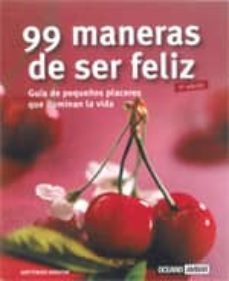 99 maneras para ser feliz: guia de pequeños placeres que iluminan la vida-9788475562070