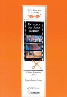 guia para ver y analizar: en busca del arca perdida. steven spiel berg (1981)-9788476426470