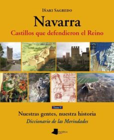 navarra: castillos que defendieron el reino (tomo v) (nuestras ge ntes, nuestra historia. diccionario de merindades)-iñaki sagredo-9788476818770