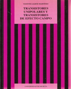 transistores unipolares y transistores de efecto campo-vicente liarte martinez-9788476844670