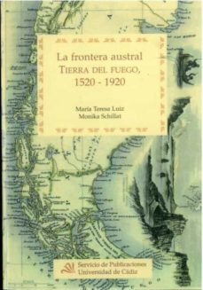 la frontera austral: tierra de fuego, 1520-1920-9788477864370