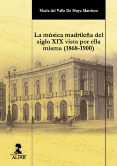la musica madrileña del siglo xix vista por ella misma (1868-1900 )-maria del valle de moya martinez-9788478984770