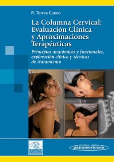 la columna cervical:(t.i) evaluacion clinica y aproximaciones terapeuticas :principios anatomicos y funcionales, exploracion clinica y tecnicas de tratamiento-jorge torres cueco-9788479038670