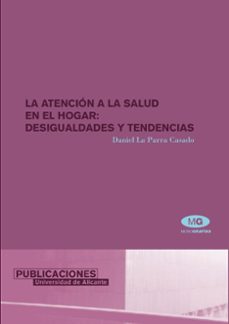 la atencion a la salud en el hogar: desigualdades y tendencias-daniella parra casado-9788479086770