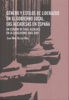 genero y estilos de liderazgo en el gobierno local. las alcaldesa s en españa-juana maria ruiloba nuñez-9788479434670