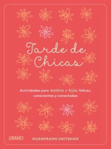 tarde de chicas: actividades para madres e hijas felices, conscientes y conectadas-nuanprang snitbhan-9788479539870
