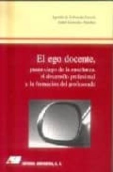 el ego docente, punto ciedo de la enseñanza, el desarrollo profes ional y la formacion del profesorado-agustin de la herran gascon-isabel gonzalez sanchez-9788479911270