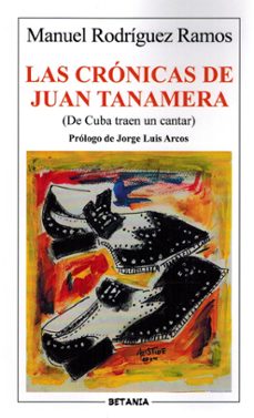 las cronicas de juan tanamera (de cuba traen un cantar)-manuel rodriguez ramos-9788480174770