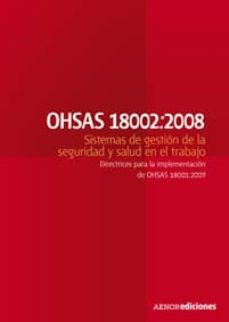 ohsas 18002:2008 sistemas de gestion de la seguridad y salud en e l trabajo. directrices para la implementacion de ohsas 18001:2007-9788481435870