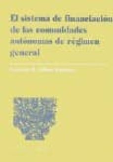 el sistema de financiacion de las comunidades autonomas de regime n general-9788481516470