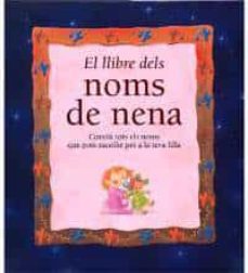 el llibre dels noms de nena: coneix tots els noms que pots triar per a la teva filla-josep maria albaiges-9788482642970