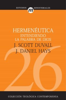hermeneutica: entendiendo la palabra de dios (ebook)-j. scott duvall-j. daniel hays-9788482676470