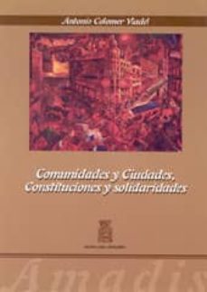 comunidades y ciudades, constituciones y solidadridades-antonio colomer viadel-9788483630570