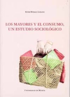 los mayores y el consumo. un estudio sociologico-ester bodalo lozano-9788483713570