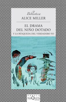 el drama del niño dotado y la busqueda del verdadero yo-alice miller-9788483831670