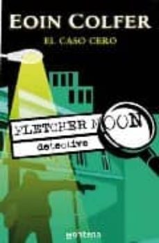 el caso cero (fletcher moon - detective)-eoin colfer-9788484414070