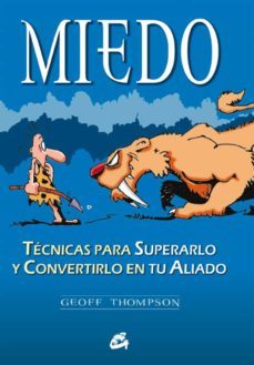 miedo: tecnicas para superarlo y convertirlo en tu aliado-9788484450870