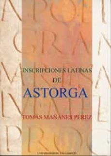 inscripciones latinas de astorga-gonzalo andres lopez-ignacio molina de la torre-9788484480570